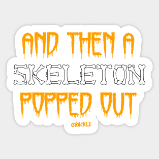 AND THEN A SKELETON POPPED OUT Sticker